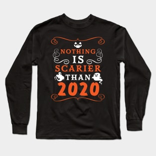 Halloween 2020 / Nothing is Scarier Than 2020 Funny Saying Design Long Sleeve T-Shirt